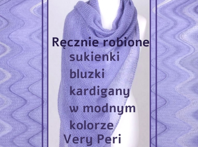 Very Peri  - ręcznie robione, sukienki, bluzki, swetry, płaszcze i kardigany 