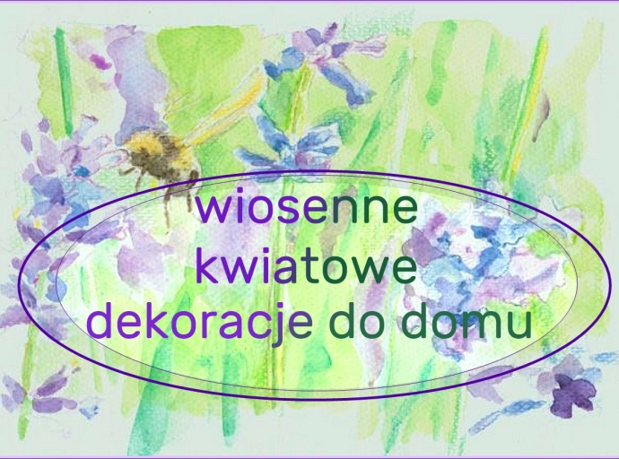 Kwiatowe, wiosenne dekoracje w twoim domu